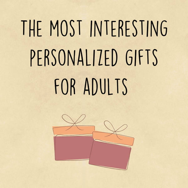 A list of 10 of the most interesting personalized gifts for adults
