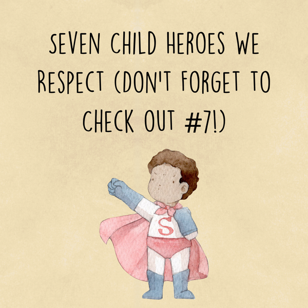 Seven Child Heroes We Respect (Don’t Forget to Check out #7!)