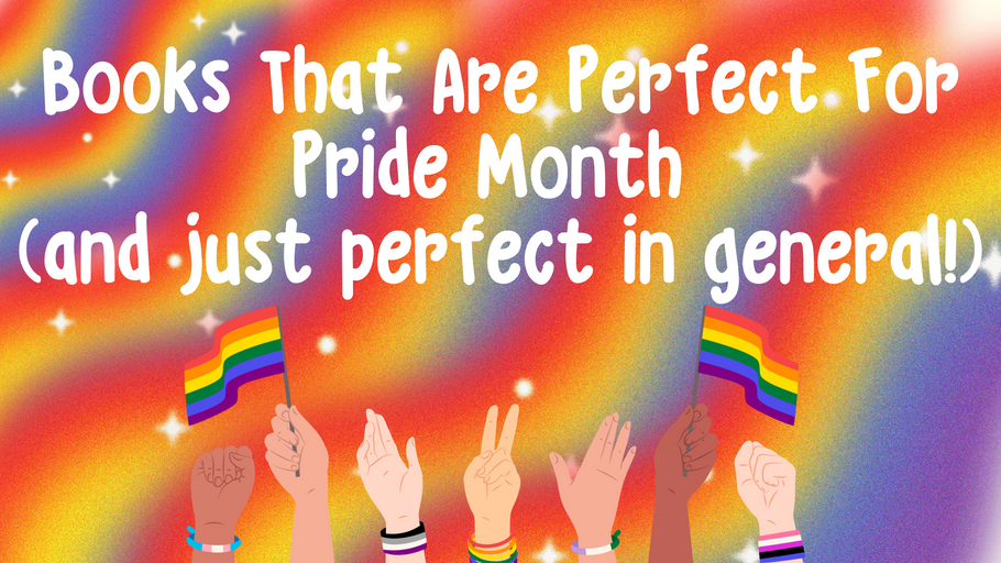 Books That Are Perfect For Pride Month <br> (and just perfect in general!) <i>(Updated, July 2024)</i>