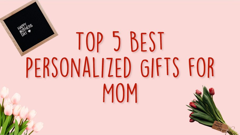 Top 5 Best Personalized Gifts for Mom