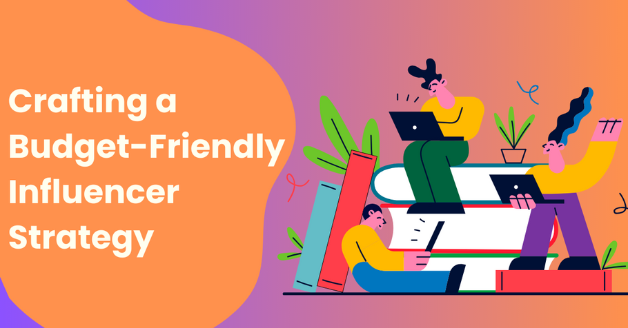 Crafting a Budget-Friendly Influencer Strategy